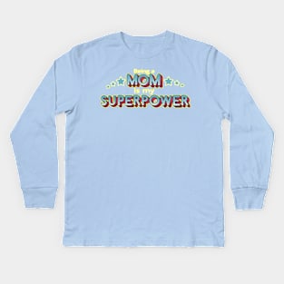 Being a MOM is my Superpower Kids Long Sleeve T-Shirt